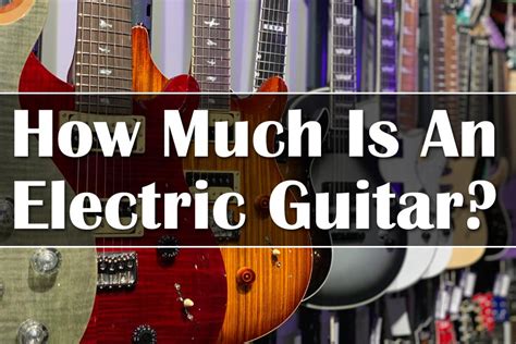 How Much Does a Good Electric Guitar Cost? And Why Does It Feel Like Buying a Spaceship?